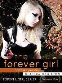 Rebecca Hamilton — The Forever Girl: Forever Girl Series, Volume One: Sophia's Journey