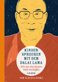 Rinke, Claudia — Kinder sprechen mit dem Dalai Lama · Wie wir eine bessere Welt erschaffen