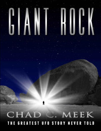 Chad C. Meek — Giant Rock: The Greatest UFO Story Never Told
