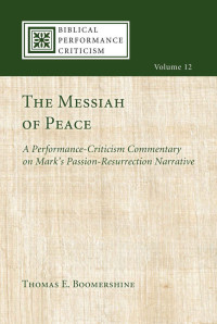 Boomershine, Thomas E. — The Messiah of Peace: A Performance-Criticism Commentary on Mark’s Passion-Resurrection Narrative