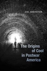 Joel Dinerstein — The Origins of Cool in Postwar America