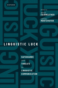 Abrol Fairweather;Carlos Montemayor; & Carlos Montemayor — Linguistic Luck: Safeguards and threats to linguistic communication