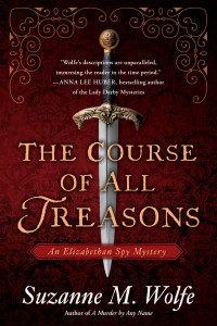 Wolfe, Suzanne M. — [An Elizabethan Spy Mystery 02] • The Course of All Treasons