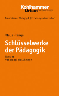 Klaus Prange; — Schlsselwerke der Pdagogik