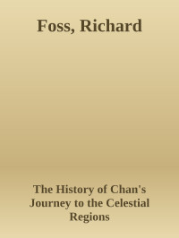 The History of Chan's Journey to the Celestial Regions — Foss, Richard