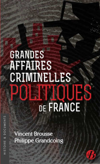Vincent Brousse & Philippe Grandcoing — Grandes affaires criminelles politiques de France