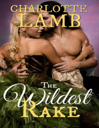 Charlotte Lamb — The Wildest Rake: a stunning, scandalous Restoration romance