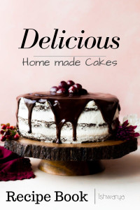 Ishwarya — Delicious : Homemade Cakes Recipe Book