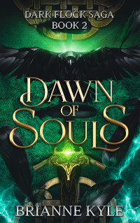 Brianne Kyle — Dawn of Souls: Dark Flock Saga, Book 2