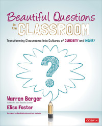 Warren Berger;Elise Foster; & Elise Foster — Beautiful Questions in the Classroom