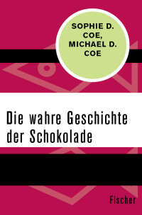 Coe, Sophie D. & D., Michael — Die wahre Geschichte der Schokolade