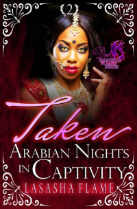 LaSasha Flame — Taken: Arabian Nights In Captivity: A Daemon Jinn Romance (Dark Immortal Flames Book 2)