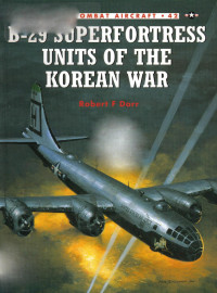 Robert F. Dorr — B-29 Superfortress Units of the Korean War