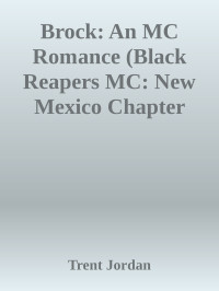 Trent Jordan — Brock: An MC Romance (Black Reapers MC: New Mexico Chapter Book 1)