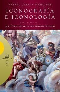 García Mahíques, Rafael — Iconografía e iconología, volumen 1 : la historia del arte como historia cultural