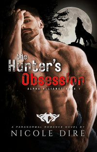 Nicole Dire — The Hunter's Obsession (Alpha Alliance, Book 1)