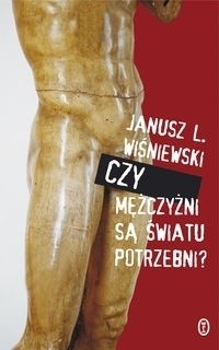 Janusz Leon Wiśniewski — Czy mężczyźni są światu potrzebni