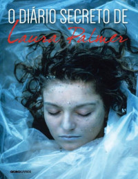 Jennifer Lynch [Lynch, Jennifer] — O Diário Secreto de Laura Palmer