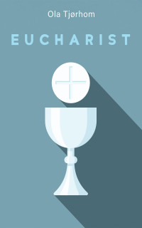 Ola Tjrhom; — Eucharist