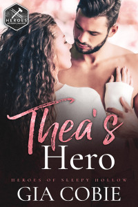 Gia Cobie — Thea's Hero: A Protective Hero Romantic Suspense (Heroes of Sleepy Hollow Book 2)