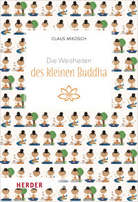 Claus Mikosch; — Die Weisheiten des kleinen Buddha