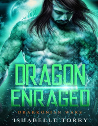Ishabelle Torry — Dragon Enraged: A Dragon Shifter Scifi Romance (Drakkonian Wars Book 2)