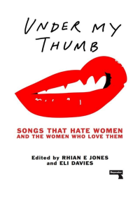 Eli Davies — Under My Thumb: Songs That Hate Women and the Women Who Love Them