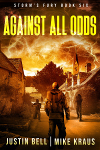 Kraus, Mike & Bell, Justin — Against All Odds: Book 6 of the Storm's Fury Series: (An Epic Post-Apocalyptic Survival Thriller)