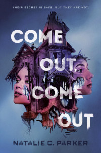 Natalie C. Parker — Come Out, Come Out