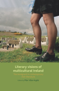 Pilar Villar-Argaiz; — Literary Visions of Multicultural Ireland