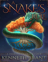 Kenneth Arant — A Snake's Rule (A Snake's Life Book 4)