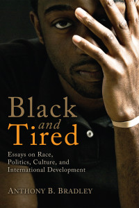 Anthony B. Bradley; — Black and Tired