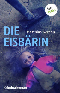 Gereon, Matthias — Die Eisbärin