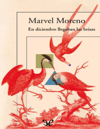 Marvel Moreno — EN DICIEMBRE LLEGABAN LAS BRISAS