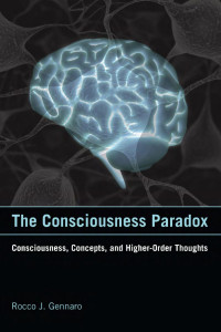 Rocco J. Gennaro — The Consciousness Paradox: Consciousness, Concepts, and Higher-Order Thoughts