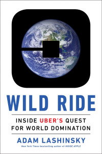 Lashinsky, Adam — Wild Ride · Inside Uber's Quest for World Domination