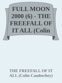 THE FREEFALL OF IT ALL (Colin Camberhey) — FULL MOON 2000 (6) - THE FREEFALL OF IT ALL (Colin Camberhey)