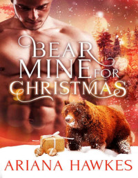 Ariana Hawkes [Hawkes, Ariana] — Bear Mine for Christmas: BBW Holiday Paranormal Bear Shifter Romance (Christmas Bear Shifter Romance Book 2)