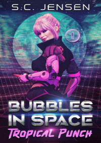 S.C. Jensen [Jensen, S.C.] — Tropical Punch (Bubbles in Space Book 1)