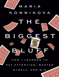 Maria Konnikova — The Biggest Bluff