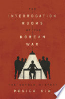 Monica Kim — The Interrogation Rooms of the Korean War