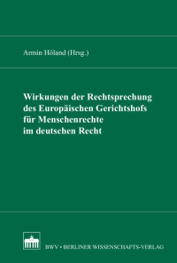 Armin Höland (Hrsg.) — Wirkungen der Rechtsprechung des Europäischen Gerichtshofs für Menschenrechte im deutschen Recht