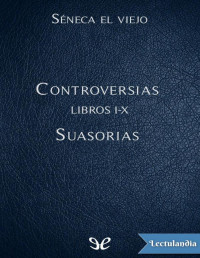 Séneca el Viejo — Controversias Libros VI-X. Suasorias