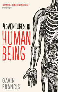 Gavin Francis — Adventures in Human Being