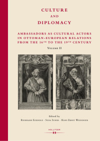 Reinhard Eisendle, Suna Suner, Hans Ernst Weidinger (eds.) — Culture and Diplomacy. Ambassadors as Cultural Actors in Ottoman-European Relations from the 16th to the 19th Century