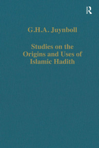 G. H. A. Juynboll — Studies on the Origins and Uses of Islamic Ḥadīth