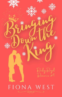 Fiona West [West, Fiona] — Taking Down the King (Rocky Royal Romance Book 4)