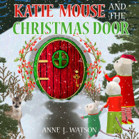 Anne L. Watson — Katie Mouse and the Christmas Door