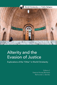 Deanna Ferree Womack;Raimundo C. Barreto; — Alterity and the Evasion of Justice: Explorations of the “Other” in World Christianity