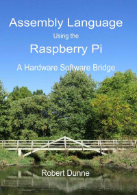 Robert Dunne — Assembly Language Using the Raspberry Pi: A Hardware Software Bridge